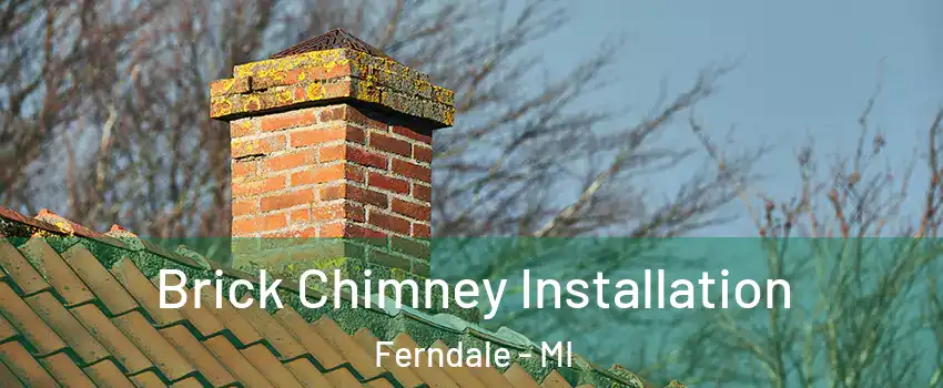  Brick Chimney Installation Ferndale - MI