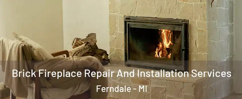  Brick Fireplace Repair And Installation Services Ferndale - MI