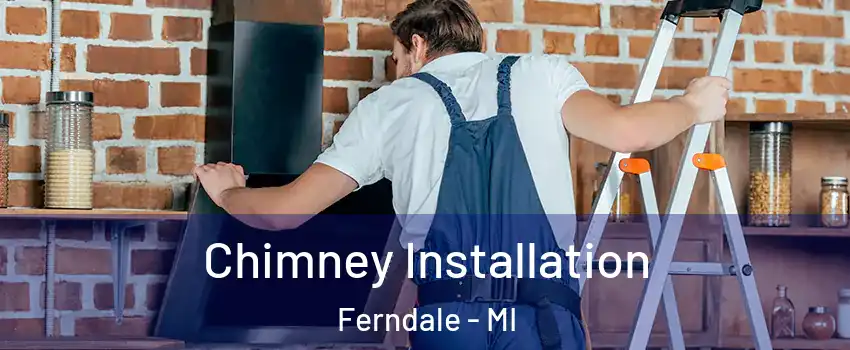  Chimney Installation Ferndale - MI