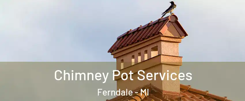  Chimney Pot Services Ferndale - MI