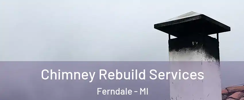  Chimney Rebuild Services Ferndale - MI