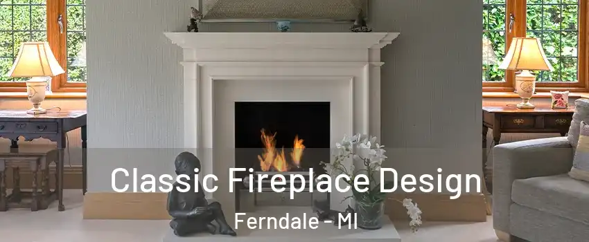  Classic Fireplace Design Ferndale - MI
