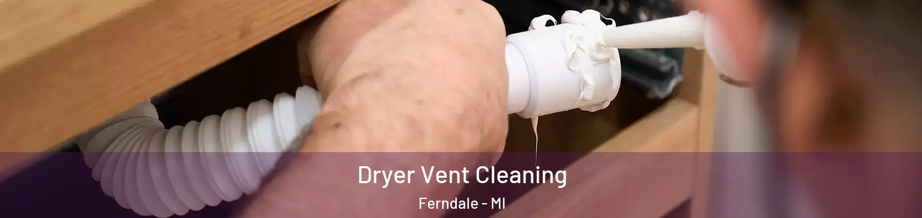  Dryer Vent Cleaning Ferndale - MI