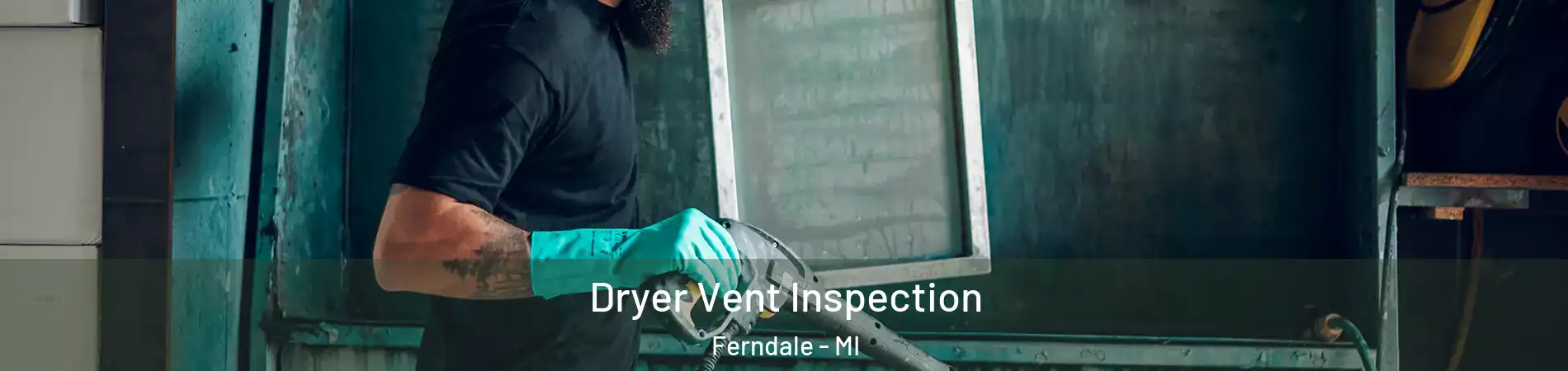  Dryer Vent Inspection Ferndale - MI