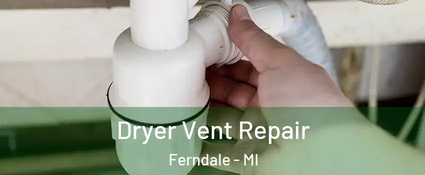 Dryer Vent Repair Ferndale - MI