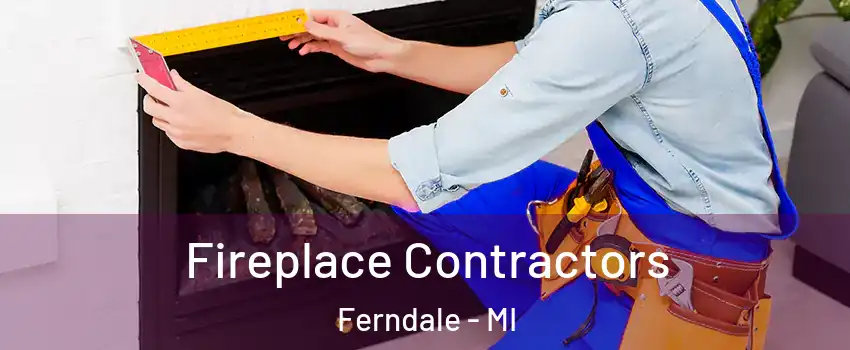  Fireplace Contractors Ferndale - MI