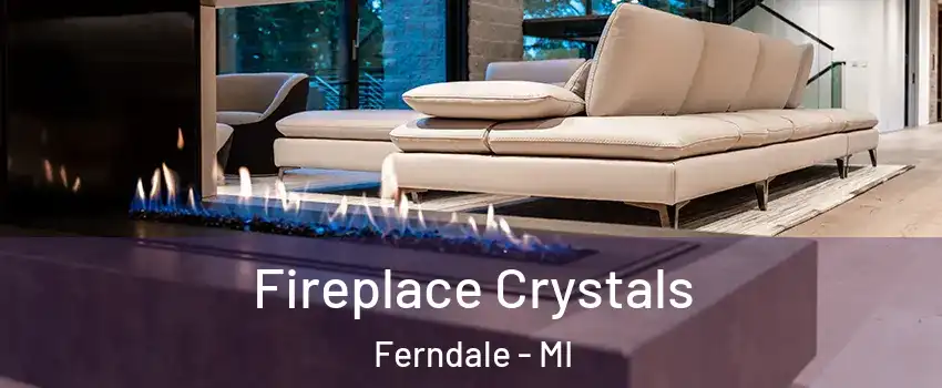  Fireplace Crystals Ferndale - MI
