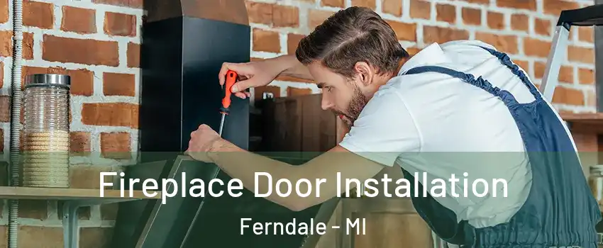  Fireplace Door Installation Ferndale - MI