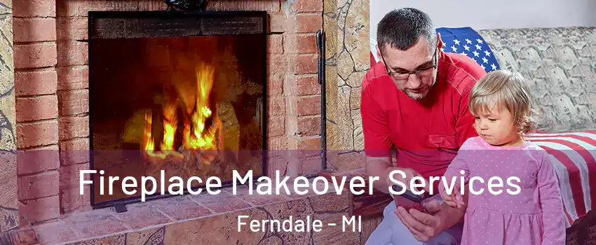  Fireplace Makeover Services Ferndale - MI