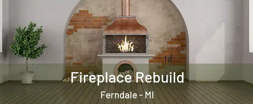  Fireplace Rebuild Ferndale - MI