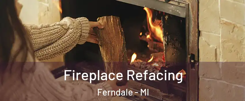  Fireplace Refacing Ferndale - MI