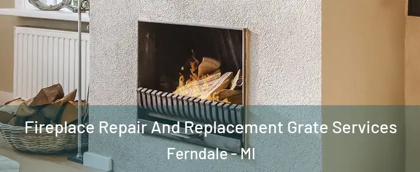  Fireplace Repair And Replacement Grate Services Ferndale - MI