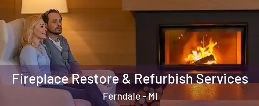  Fireplace Restore & Refurbish Services Ferndale - MI