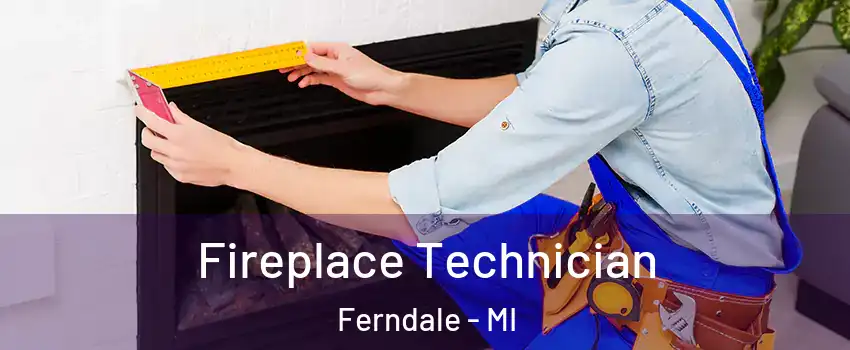  Fireplace Technician Ferndale - MI