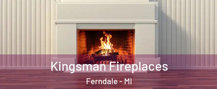  Kingsman Fireplaces Ferndale - MI