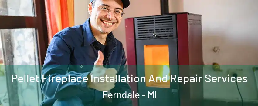  Pellet Fireplace Installation And Repair Services Ferndale - MI