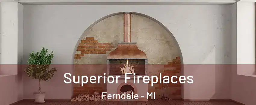  Superior Fireplaces Ferndale - MI
