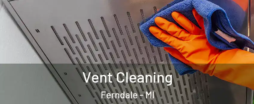  Vent Cleaning Ferndale - MI
