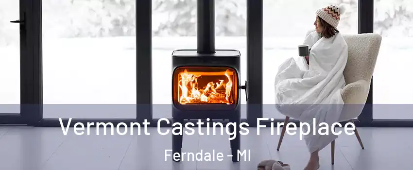  Vermont Castings Fireplace Ferndale - MI