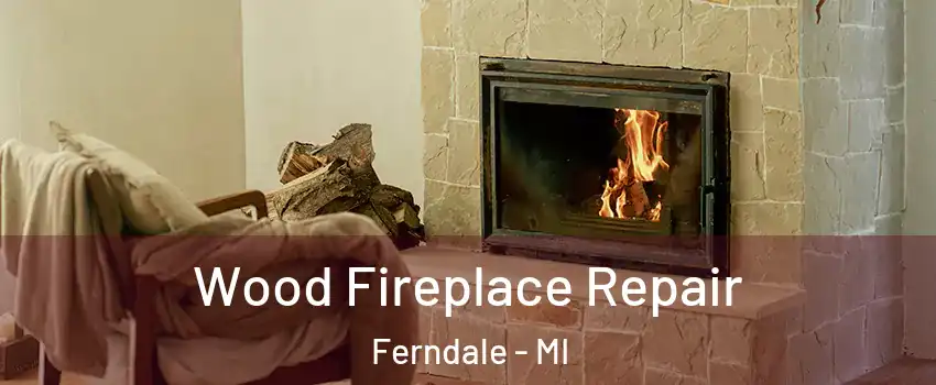  Wood Fireplace Repair Ferndale - MI